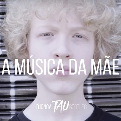 DjongaA Música Da Mãe (Tau Bootleg)