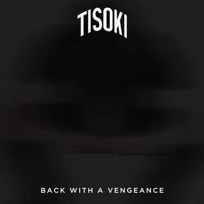 TisokiBack With A Vengeance