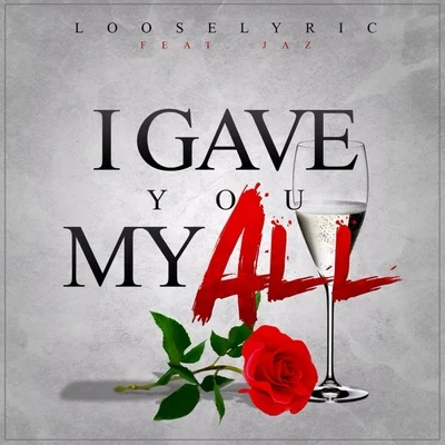 Looselyric/Kokane/Whidbee/Big JuneI Gave You My All (feat. Jaz) - Single