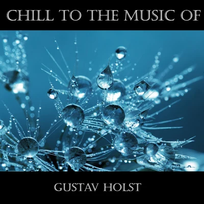 Gustav HolstMayfair Philharmonic OrchestraChill To The Music Of Gustav Holst