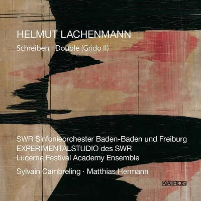 SWR Sinfonieorchester Baden-Baden und Freiburg/SWR Vokalensemble Stuttgart/Sylvain CambrelingLACHENMANN, H.: SchreibenDouble, "Grido II" (SWR Symphony, Lucerne Festival Academy Orchestra, Cambreling, M. Hermann)