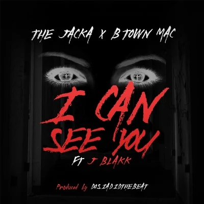 The JackaI Can See You (feat. J-Blakk)