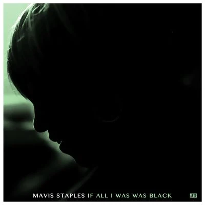 Mavis StaplesIf All I Was Was Black