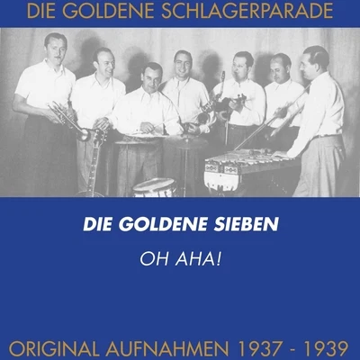 Die goldene Sieben/Kurt Mühlhardt/Erwin Hartung/Unknown Artist/Paul Dorn/Heinz Wehner & sein Orchester/Max Rumpf & sein Orchester/Oskar Joost & sein Orchester/Günter Herzog & Sein Tanzorchester/John HendrikOh aha!