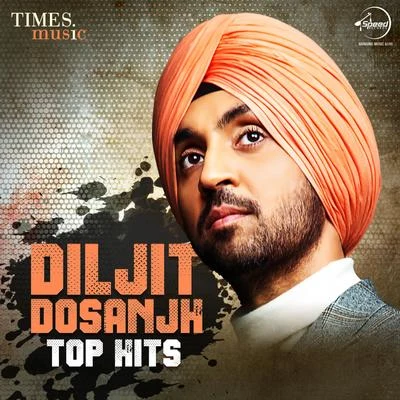 Diljit DosanjhDiljit Dosanjh – Top Hits