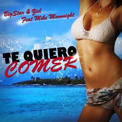 Mike Moonnight/BigstarBigStar & Ziel Feat Mike Moonnight - Te Quiero Comer