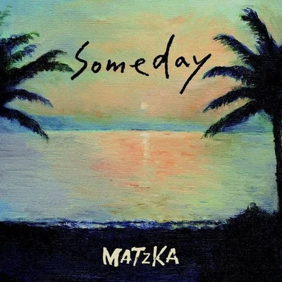 Matzka瑪斯卡Someday