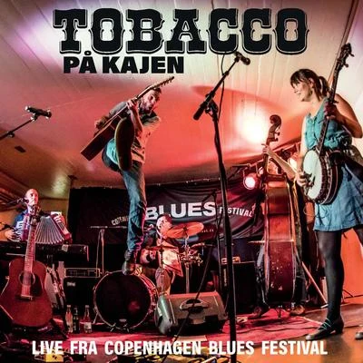 TobaccoTOBACCO på kajen - Live fra Copenhagen blues festival