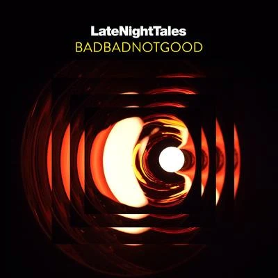 BADBADNOTGOODLate Night Tales: Badbadnotgood