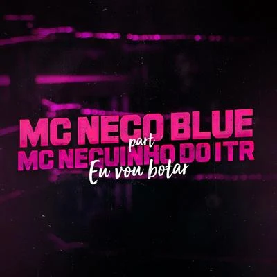 MC Nego Blue/MC Nego da MarconeEu Vou Botar