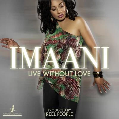 ImaaniThe LayaboutsLive Without Love (Reel People Remixes)