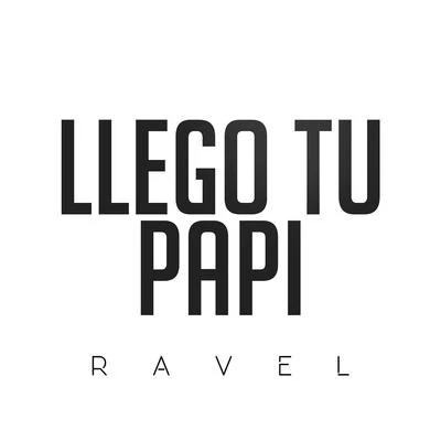 RavelLlego Tu Papi