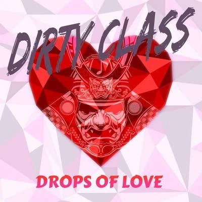 Dirty ClassDrops of love