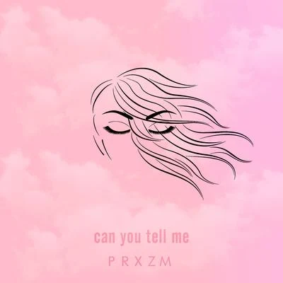 PRXZMCan You Tell Me - Single