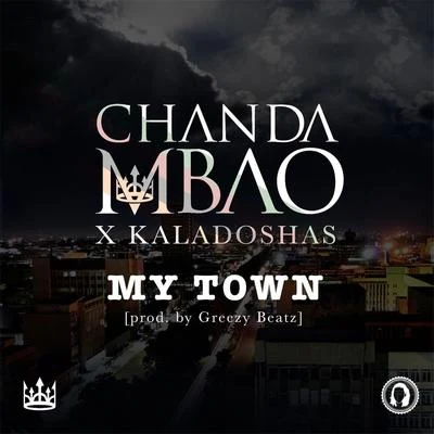 Gemini Major/Chanda MbaoMy Town (feat. Kaladoshas)