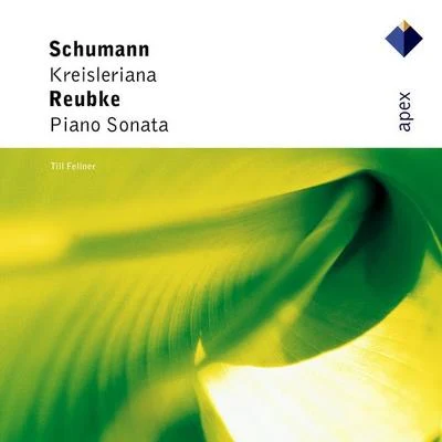 Till FellnerSchumann : Kreisleriana & Reubke : Piano Sonata-Apex