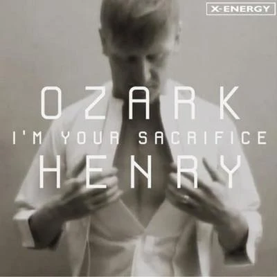 Ozark HenryIm Your Sacrifice