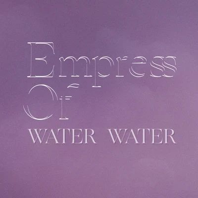 Empress OfToro y MoiWater Water