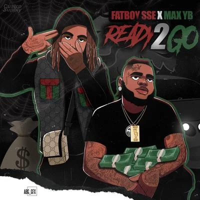 Fatboy SSEReady 2 Go (feat. Max YB)