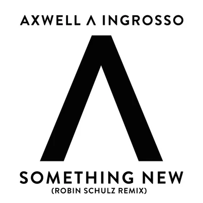 Axwell Λ IngrossoSomething New (Robin Schulz Remix)