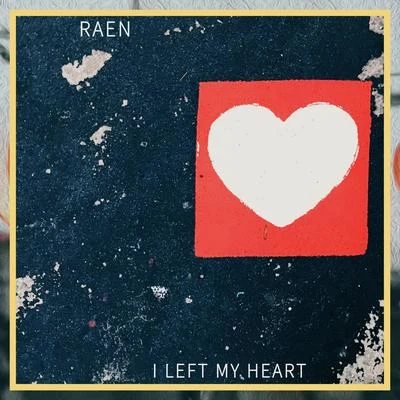 RaenI Left My Heart (feat. Remy Le Boeuf)