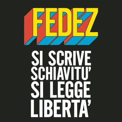 Cara/FedezSi scrive schiavitù si legge libertà