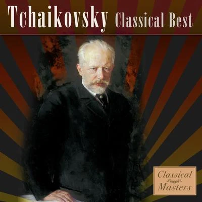 Peter Ilyitch TchaikovskyTchaikovsky - Classical Best