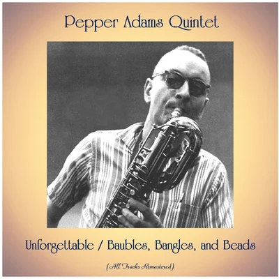 Bill MobleyPepper Adams QuintetThad JonesUnforgettableBaubles, Bangles, and Beads (All Tracks Remastered)