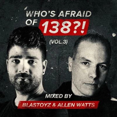 Blastoyz/Azax Syndrom/Azax Bliss/UpgradeWhos Afraid Of 138?!, Vol. 3 (Mixed by Blastoyz & Allen Watts)