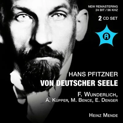 Heinz Mende/Radio-Sinfonieorchester Stuttgart des SWR/Otto von Rohr/Bible/Ferdinand Leitner/Antonio Fanzaglia/Fritz Wunderlich/Tilla Briem/Cappella Coloniensis/Margarethe BencePFITZNER, H.: Von Deutscher Seele (Kupper, Lipp, Stuttgart Philharmonia Choir,Stuttgart State Orchestra, Mende) (1957)