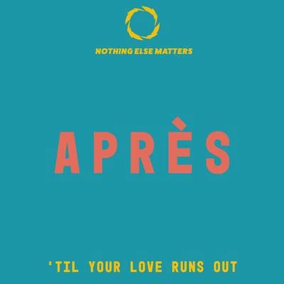 AprèsAndrea MartinTil Your Love Runs Out