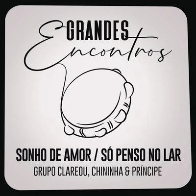 Xande de Pilares/Grandes Encontros/Marquynhos SensaçãoSonho de AmorSó Penso no Lar