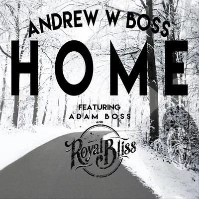 Andrew W. BossHome (feat. Adam Boss & Royal Bliss)