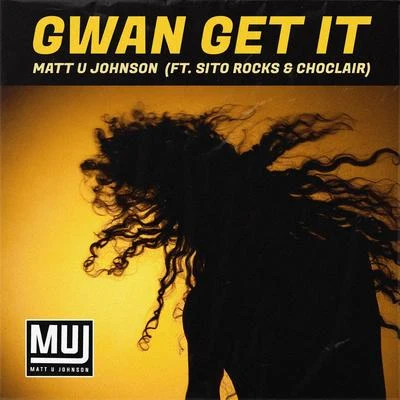 Matt U JohnsonGwan Get It (feat. Sito Rocks & Choclair)