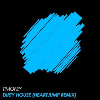 TimofeyDirty House (Heartjump Remix)