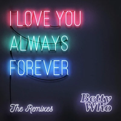 Jarryd James/Betty WhoI Love You Always Forever (Remixes)