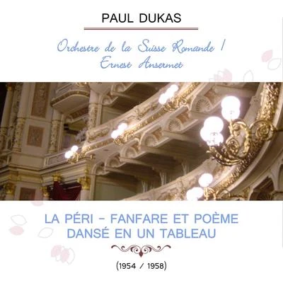 Orchestre De La Société Des Concerts Du ConservatoireHans RosbaudRolando PaneraiOrchestre de la Suisse RomandeErnest Ansermet play: Paul Dukas: La Péri - Fanfare et Poème dansé en un tableau (19541958)