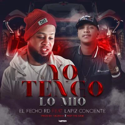 Dj YoYo RD/El Fecho RDYo Tengo Lo Mio (feat. Lapiz Conciente)