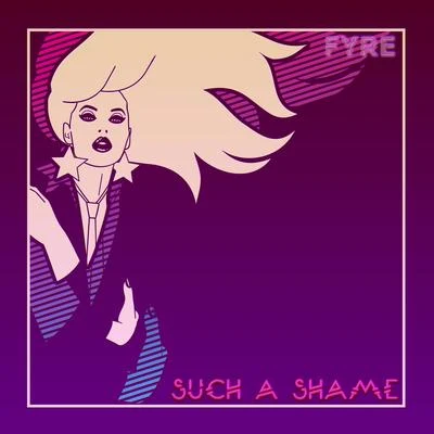 FYRESuch a Shame (Its a Shame 2020 Remix EP)