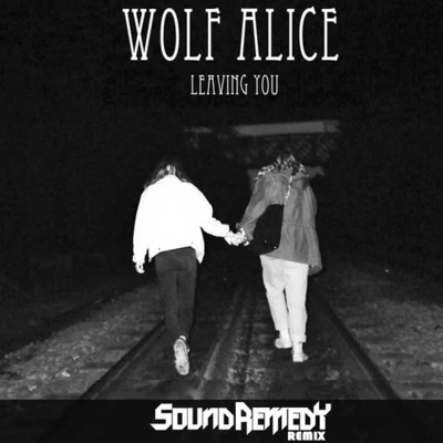 Wolf AliceLeaving You (Sound Remedy Remix)