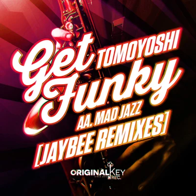 TomoyoshiMad JazzGet Funky (Jaybee Remixes)