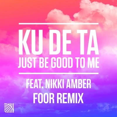 Ku De TaJust Be Good To Me (FooR Remix)