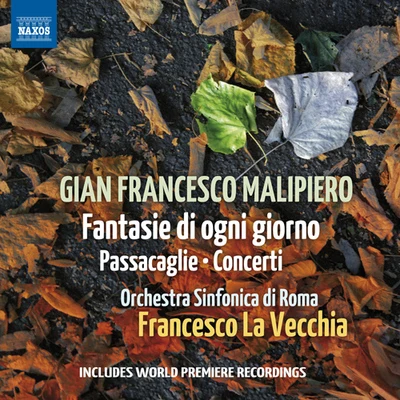 Francesco La Vecchia/Rome Symphony OrchestraMALIPIERO, G.F.: Fantasie di ogni giornoPassacaglieConcerti (Rome Symphony, La Vecchia)