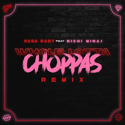 Nicki Minaj/Sada BabyWhole Lotta Choppas (Remix) [feat. Nicki Minaj]