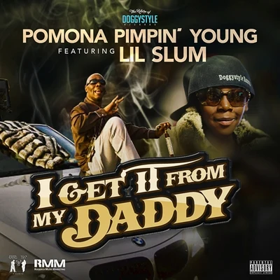 Pomona Pimpin YoungI Get It from My Daddy (feat. Lil Sum) - Single