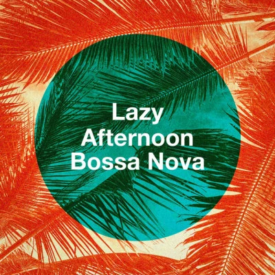 Club Bossa Lounge PlayersChillout Music MastersLazy Afternoon Bossa Nova