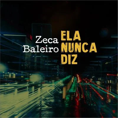 Zeca BaleiroEla Nunca Diz