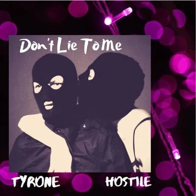 HostileDont Lie to Me (feat. Tyrone)