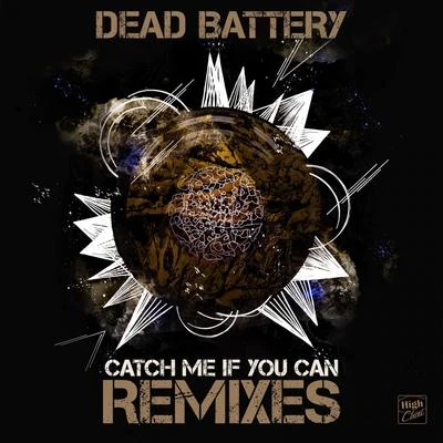 DEAD BATTERY/Calvertron/The Chaotic/IO/Obsidian/Jikes , Nori/Dub Doctorz/Nato Feelz/Pand3mic/SawgoodCatch Me If You Can Remixes