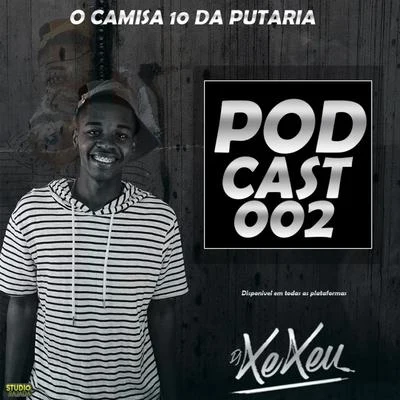 DJ XEXEUPodcast 002: Dj Xexeu (O camisa 10 da p*taria)